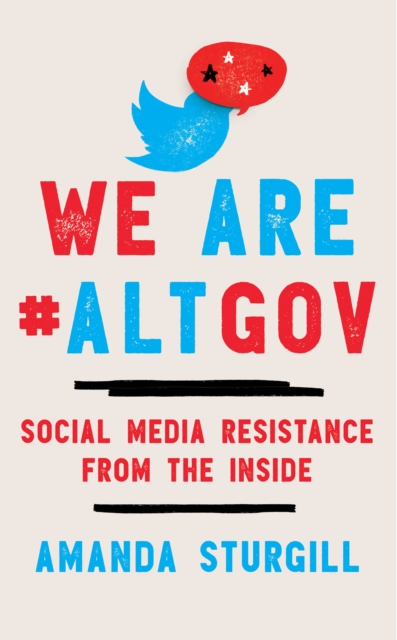 We Are #ALTGOV : Social Media Resistance from the Inside, Paperback / softback Book