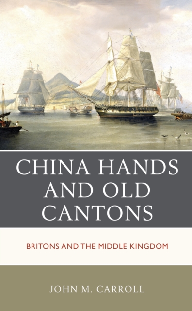 China Hands and Old Cantons : Britons and the Middle Kingdom, Paperback / softback Book