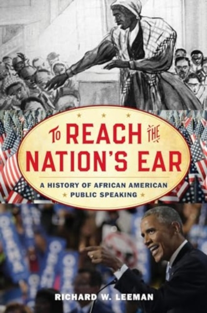 To Reach the Nation's Ear : A History of African American Public Speaking, Paperback / softback Book