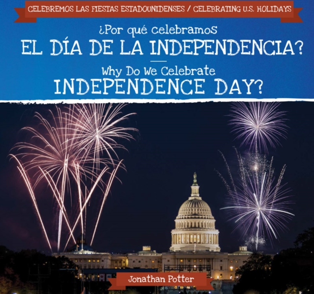 Por que celebramos el Dia de la Independencia? / Why Do We Celebrate Independence Day?, PDF eBook
