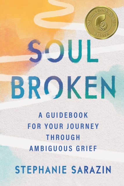 Soulbroken : A Guidebook for Your Journey Through Ambiguous Grief, Paperback / softback Book
