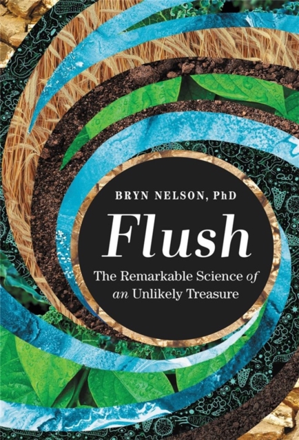 Flush : The Remarkable Science of an Unlikely Treasure, Hardback Book