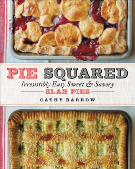 Pie Squared : Irresistibly Easy Sweet and Savory Slab Pies, Hardback Book