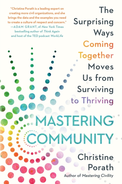 Mastering Community : The Surprising Ways Coming Together Moves Us from Surviving to Thriving, Paperback / softback Book