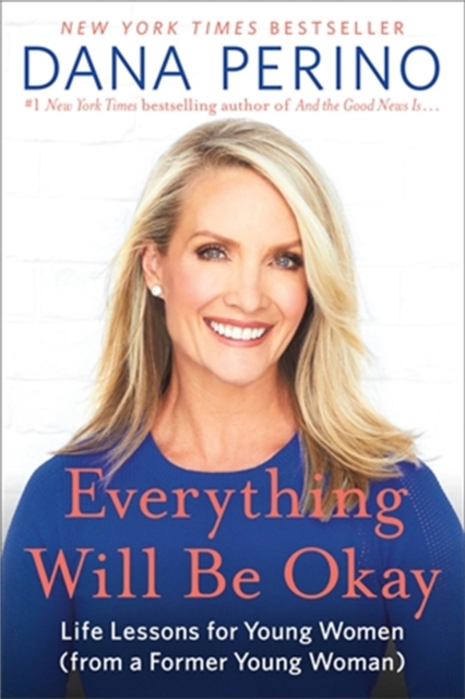 Everything Will Be Okay : Life Lessons for Young Women (from a Former Young Woman), Paperback / softback Book