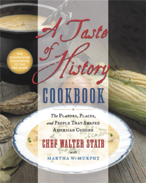 A Taste of History Cookbook : The Flavors, Places and People That Shaped American Cuisine, Hardback Book