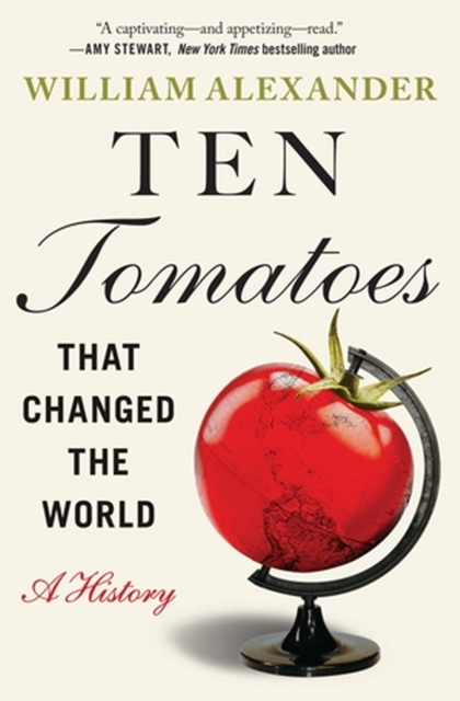 Ten Tomatoes that Changed the World : A History, Paperback / softback Book