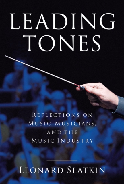 Leading Tones : Reflections on Music, Musicians and the Music Industry, EPUB eBook