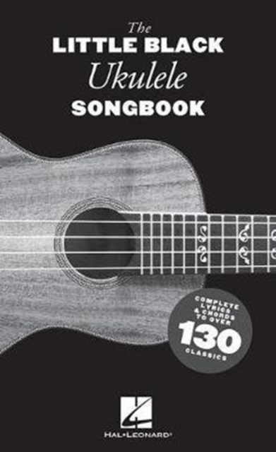 The Little Black Ukulele Songbook : Complete Lyrics & Chords to Over 130 Classics, Book Book