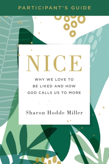 Nice Participant's Guide : Why We Love to Be Liked and How God Calls Us to More, Paperback / softback Book