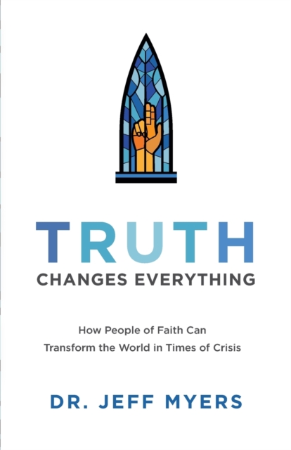 Truth Changes Everything – How People of Faith Can Transform the World in Times of Crisis, Paperback / softback Book