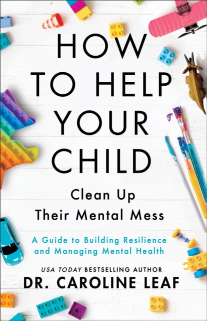 How to Help Your Child Clean Up Their Mental Mes – A Guide to Building Resilience and Managing Mental Health, Paperback / softback Book