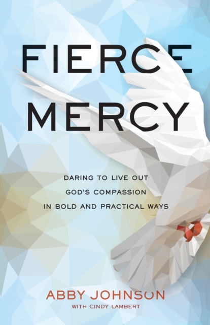 Fierce Mercy – Daring to Live Out God`s Compassion in Bold and Practical Ways, Paperback / softback Book