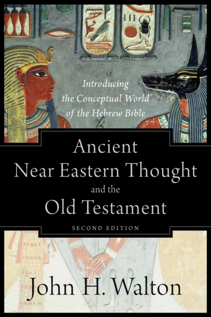 Ancient Near Eastern Thought and the Old Testame - Introducing the Conceptual World of the Hebrew Bible, Paperback / softback Book
