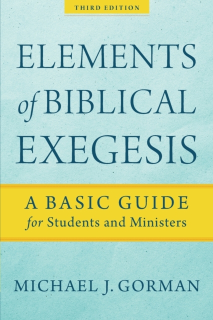Elements of Biblical Exegesis - A Basic Guide for Students and Ministers, Paperback / softback Book