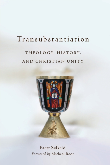Transubstantiation : Theology, History, and Christian Unity, Paperback / softback Book