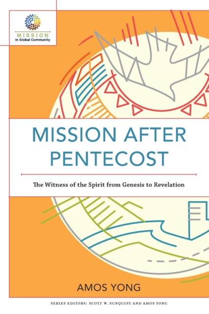 Mission after Pentecost - The Witness of the Spirit from Genesis to Revelation, Paperback / softback Book