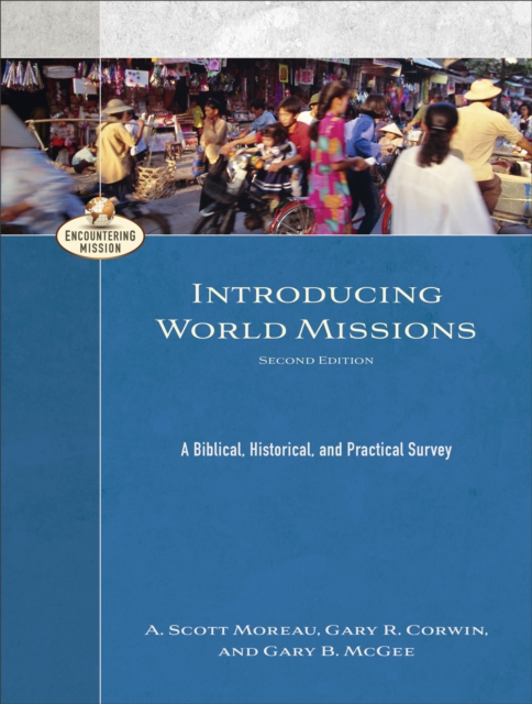 Introducing World Missions - A Biblical, Historical, and Practical Survey, Paperback / softback Book