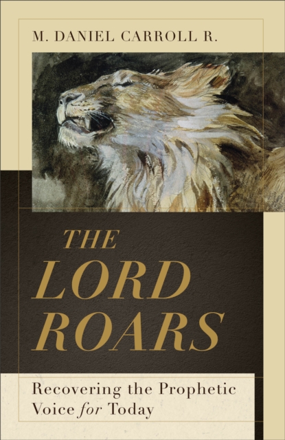 The Lord Roars – Recovering the Prophetic Voice for Today, Hardback Book