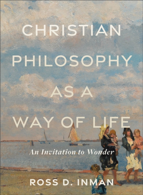Christian Philosophy as a Way of Life – An Invitation to Wonder, Paperback / softback Book