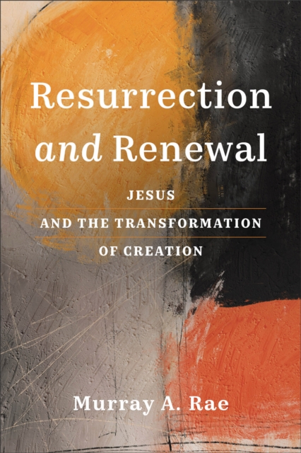 Resurrection and Renewal : Jesus and the Transformation of Creation, Paperback / softback Book