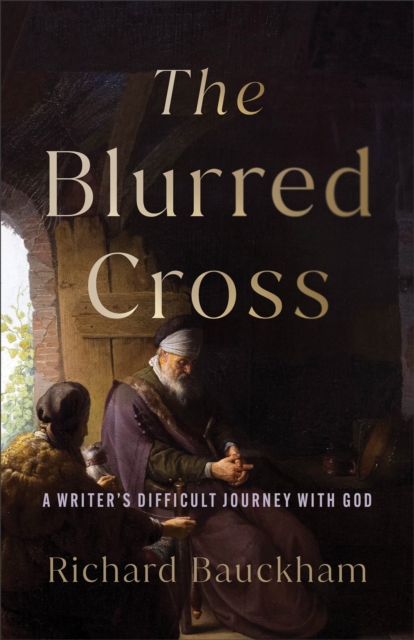 The Blurred Cross : A Writer's Difficult Journey with God, Paperback / softback Book