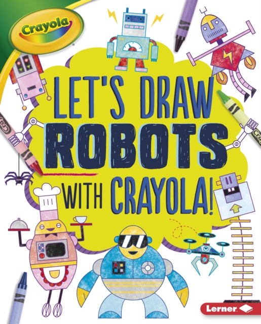 Let's Draw Robots with Crayola (R) !, EPUB eBook