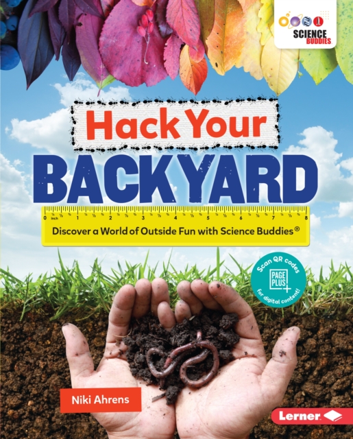 Hack Your Backyard : Discover a World of Outside Fun with Science Buddies (R), EPUB eBook