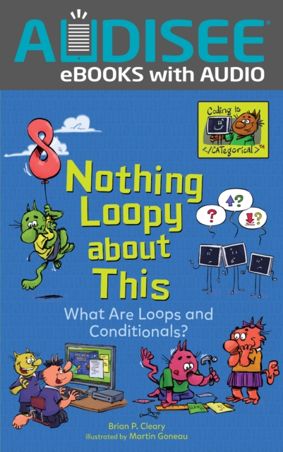 Nothing Loopy about This : What Are Loops and Conditionals?, EPUB eBook