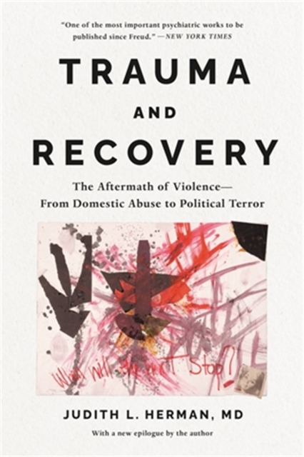 Trauma and Recovery : The Aftermath of Violence--From Domestic Abuse to Political Terror, Paperback / softback Book