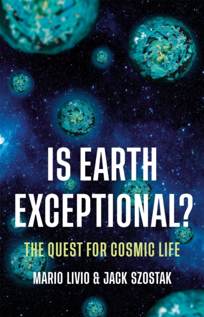 Is Earth Exceptional? : The Quest for Cosmic Life, Hardback Book
