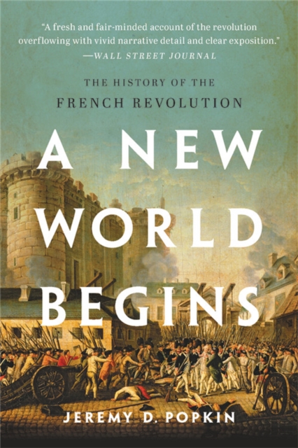 A New World Begins : The History of the French Revolution, Paperback / softback Book