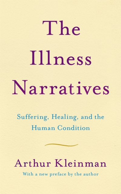 The Illness Narratives : Suffering, Healing, And The Human Condition, Paperback / softback Book