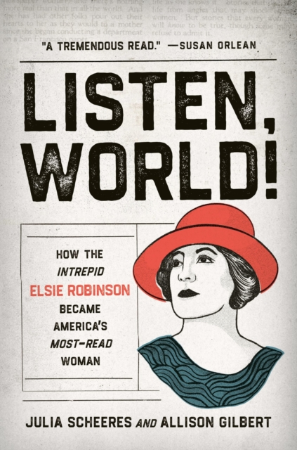 Listen, World! : How the Intrepid Elsie Robinson Became America’s Most-Read Woman, Hardback Book