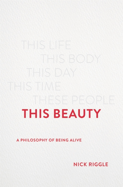 This Beauty : A Philosophy of Being Alive, Hardback Book