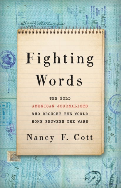 Fighting Words : The Bold American Journalists Who Brought the World Home Between the Wars, Hardback Book