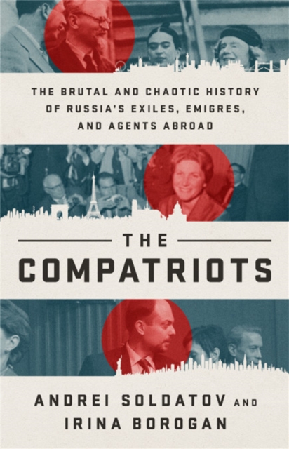 The Compatriots : The Russian Exiles Who Fought Against the Kremlin, Hardback Book