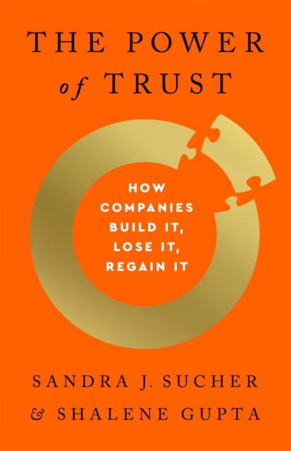 The Power of Trust : How Companies Build It, Lose It, Regain It, Hardback Book
