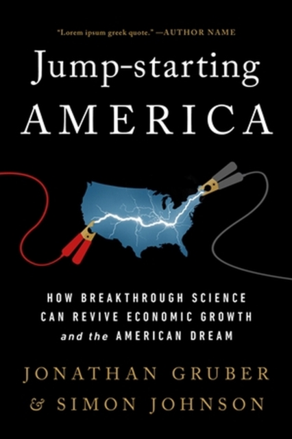Jump-Starting America : How Breakthrough Science Can Revive Economic Growth and the American Dream, Paperback / softback Book