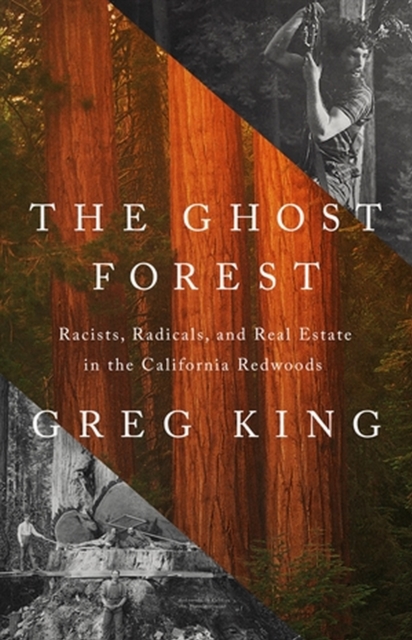 The Ghost Forest : Racists, Radicals, and Real Estate in the California Redwoods, Hardback Book