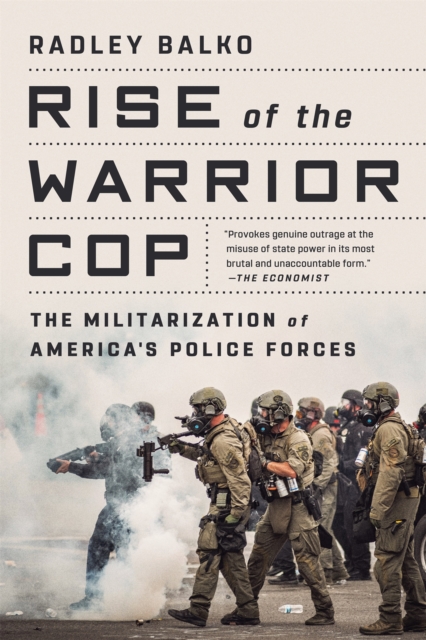 Rise of the Warrior Cop : The Militarization of America's Police Forces, Paperback / softback Book