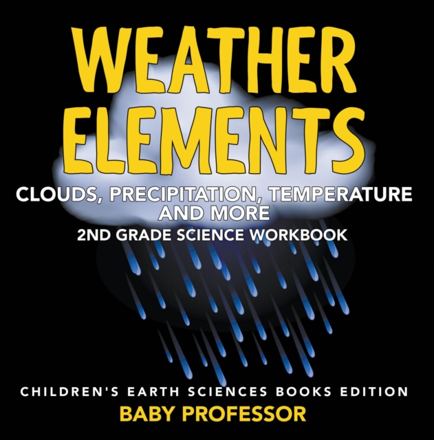 Weather Elements (Clouds, Precipitation, Temperature and More): 2nd Grade Science Workbook | Children's Earth Sciences Books Edition, EPUB eBook