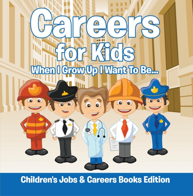 Careers for Kids: When I Grow Up I Want To Be... | Children's Jobs & Careers Books Edition, EPUB eBook