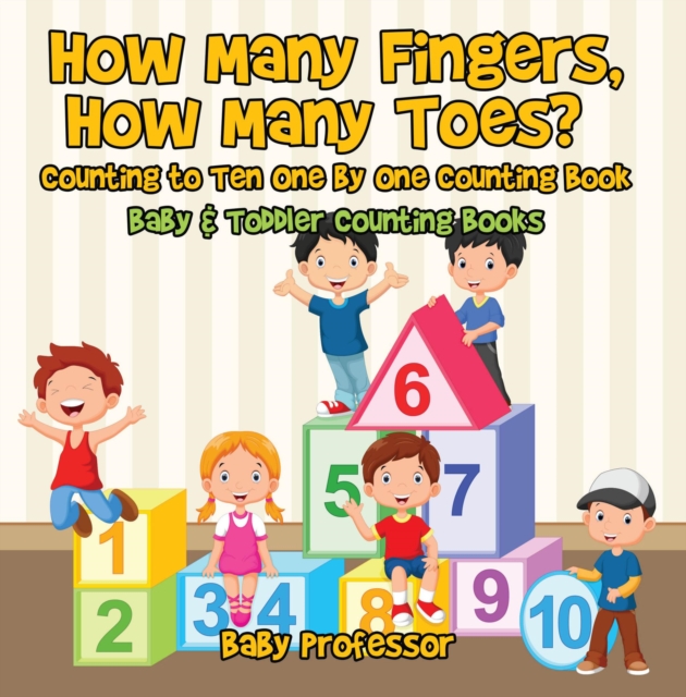How Many Fingers, How Many Toes? Counting to Ten One by One Counting Book - Baby & Toddler Counting Books, EPUB eBook