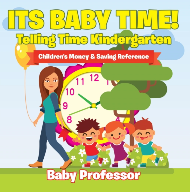 Its Baby Time! - Telling Time Kindergarten : Children's Money & Saving Reference, EPUB eBook