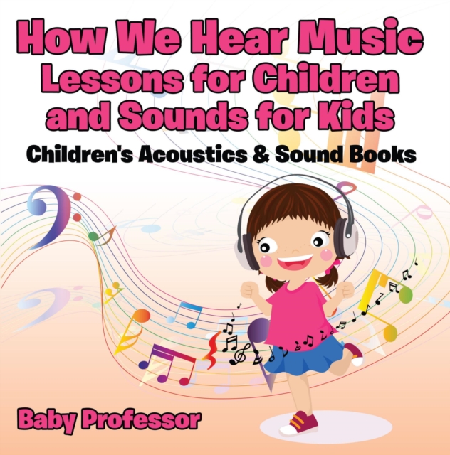 How We Hear Music - Lessons for Children and Sounds for Kids - Children's Acoustics & Sound Books, EPUB eBook