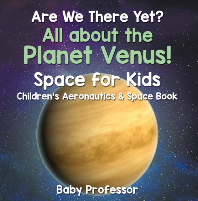 Are We There Yet? All About the Planet Venus! Space for Kids - Children's Aeronautics & Space Book, EPUB eBook