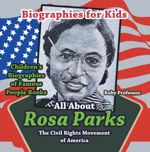Biographies for Kids - All about Rosa Parks: The Civil Rights Movement of America - Children's Biographies of Famous People Books, EPUB eBook
