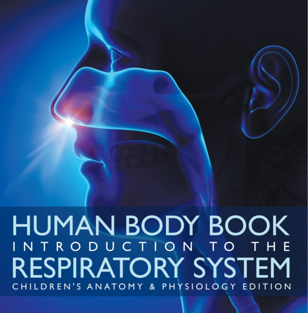 Human Body Book | Introduction to the Respiratory System | Children's Anatomy & Physiology Edition, EPUB eBook