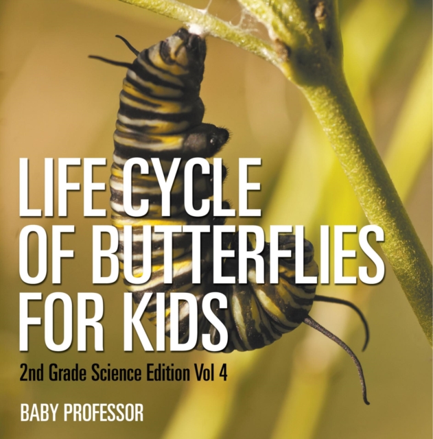 Life Cycle Of Butterflies for Kids | 2nd Grade Science Edition Vol 4, EPUB eBook
